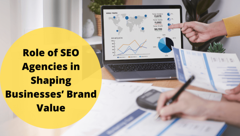 Role of SEO Agencies in Shaping Businesses’ Brand Value